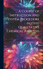 A Course of Instruction and System Procedure in (the) Qualitative Chemical Analysis 