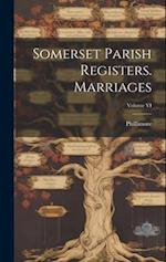 Somerset Parish Registers. Marriages; Volume VI 