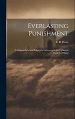 Everlasting Punishment: A Sermon Preached Before the University in the Cathedral Church of Christ 