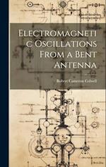 Electromagnetic Oscillations From a Bent Antenna 