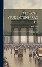 Hallische Studentensprache: Ein Festgabe zum Zweihundertjährigen Jubiläum der Universität Halle 