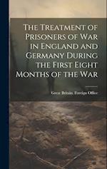 The Treatment of Prisoners of War in England and Germany During the First Eight Months of the War 