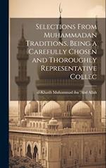 Selections From Muhammadan Traditions, Being a Carefully Chosen and Thoroughly Representative Collec 
