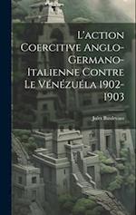 L'action Coercitive Anglo-Germano-Italienne Contre le Vénézuéla 1902-1903 