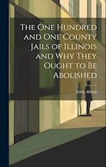 The One Hundred and One County Jails of Illinois and Why They Ought to be Abolished 