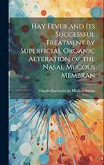 Hay Fever and Its Successful Treatment by Superficial Organic Alteration of the Nasal Mucous Membran 