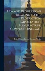 Law and Regulations Relating to the Production, Importation, Manufacture, Compounding, Sale 