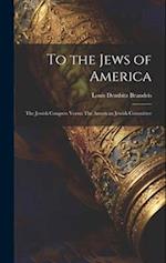 To the Jews of America: The Jewish Congress Versus The American Jewish Committee 