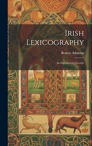 Irish Lexicography: An Introductory Lecture