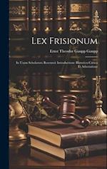 Lex Frisionum: In Usum Scholarum Recensuit Introductione Historico-critica et Adnotatione 