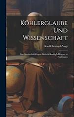Köhlerglaube und Wissenschaft: Eine Streitschrift Gegen Hofrath Rudolph Wagner in Göttingen 