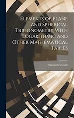 Elements of Plane and Spherical Trigonometry With Logarithmic and Other Mathematical Tables 