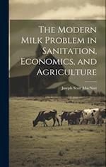 The Modern Milk Problem in Sanitation, Economics, and Agriculture 