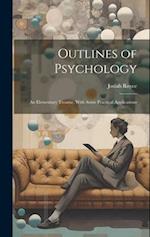 Outlines of Psychology: An Elementary Treatise, With Some Practical Applications 