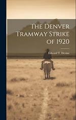 The Denver Tramway Strike of 1920 