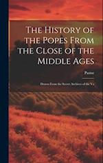 The History of the Popes From the Close of the Middle Ages: Drawn From the Secret Archives of the Va 