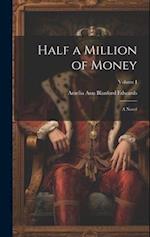 Half a Million of Money: A Novel; Volume I 