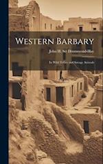 Western Barbary: Its Wild Tribes and Savage Animals 
