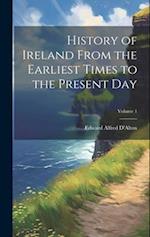 History of Ireland From the Earliest Times to the Present Day; Volume 1 