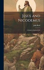 Jesus and Nicodemus: A Study in Spiritual Life 