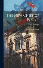 The New Chief of Police: A Story Taken From Life 