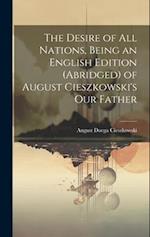 The Desire of All Nations, Being an English Edition (Abridged) of August Cieszkowski's Our Father 