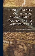 United States Coast Pilot. Alaska. Part II. Yakutat Bay to Arctic Ocean 