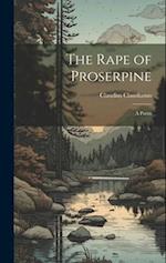 The Rape of Proserpine: A Poem 