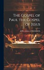 The Gospel of Paul the Gospel of Jesus 