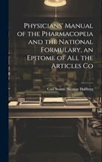 Physicians' Manual of the Pharmacopeia and the National Formulary, an Epitome of all the Articles Co 