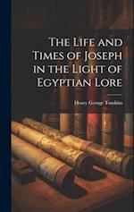 The Life and Times of Joseph in the Light of Egyptian Lore 
