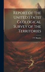 Report of the United States Geological Survey of the Territories 