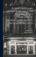 Robert-Macaire Drame Burlesque En Quatre Actes PrIecédé de L'auberge des Adrets Prologue en Deux