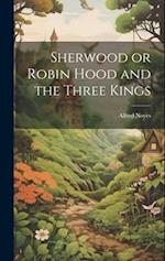 Sherwood or Robin Hood and the Three Kings 