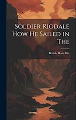Soldier Rigdale how he Sailed in The 