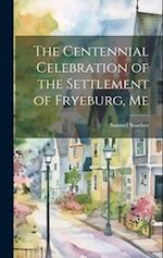 The Centennial Celebration of the Settlement of Fryeburg, Me 