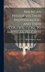 American Presidents Their Individualities and Their Contributions To American Progress 