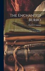 The Enchanted Burro: And Other Stories as I Have Known Them From Maine to Chile And California 