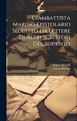 Giambattista Marino Epistolario Seguitto Da Lettere Di Altri Scrittori Del Seicento