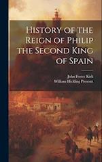 History of the Reign of Philip the Second King of Spain 