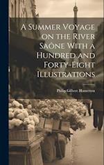 A Summer Voyage on the River Saône With a Hundred and Forty-Eight Illustrations 