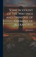 Some Account of the Writings and Opinions of Clement of Alexandria 