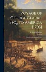 Voyage of George Clarke, Esq., to America [1703]: With Introduction and Notes 