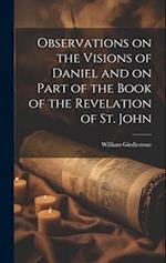 Observations on the Visions of Daniel and on Part of the Book of the Revelation of St. John 