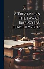 A Treatise on the Law of Employers' Liability Acts 