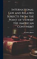 International Law and Related Subjects From the Point of View of the American Continent 