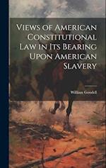 Views of American Constitutional Law in its Bearing Upon American Slavery 