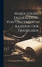 Maria Louise Erzherzogin Von Oesterreich Kaiserin Der Franzosen