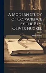 A Modern Study of Conscience by the Rev. Oliver Huckel 