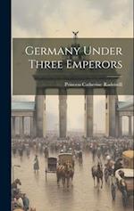 Germany Under Three Emperors 